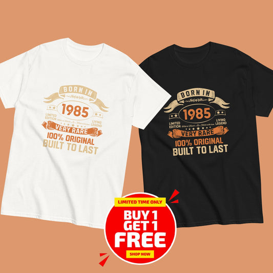 BORN IN 1985 LIMITED EDITION PREMIUM QUALITY T-SHIRT Buy 1 Get 1 Free