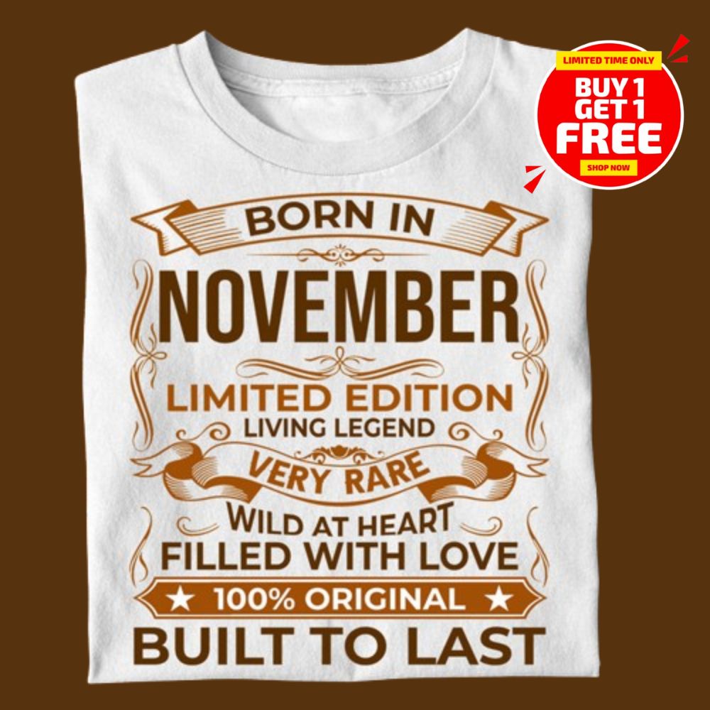 BORN IN NOVEMBER LIMITED EDITION UNISEX TSHIRT BUY 1 GET 1 FREE