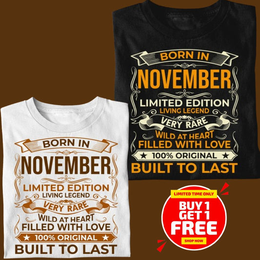 BORN IN NOVEMBER LIMITED EDITION UNISEX TSHIRT BUY 1 GET 1 FREE