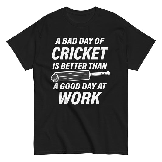 A Bad Day Of Cricket Is Better Than A Good Day At Work Cricket T-shirt